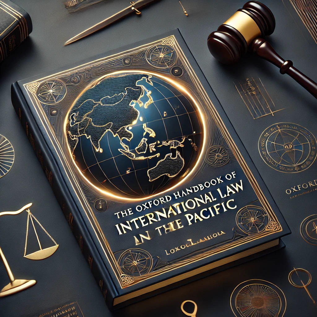 Book Review: The Oxford Handbook of International Law in Asia and the Pacific Book Review: The Oxford Handbook of International Law in Asia and the Pacific