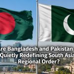 Fact Check: Are Bangladesh and Pakistan Quietly Redefining South Asia’s Regional Order? Fact Check: Are Bangladesh and Pakistan Quietly Redefining South Asia’s Regional Order?