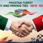 Pakistan–Turkey Energy and Mining Ties Reach New Heights