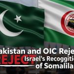 Pakistan and OIC Reject Israel’s Recognition of Somaliland Pakistan and OIC Reject Israel’s Recognition of Somaliland