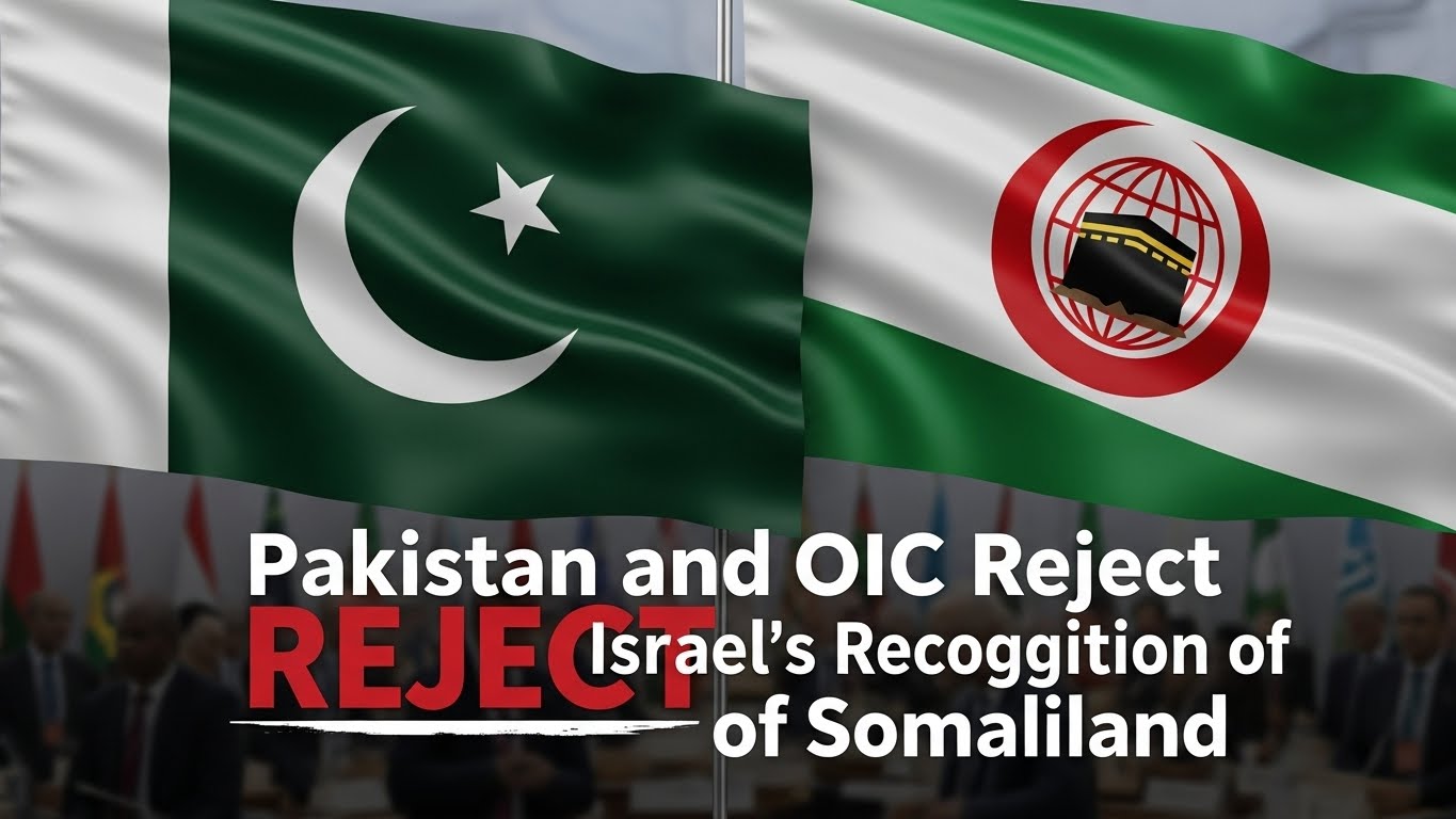 Pakistan and OIC Reject Israel’s Recognition of Somaliland Pakistan and OIC Reject Israel’s Recognition of Somaliland
