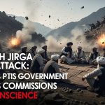 The Tirah Jirga Under Attack: When KP’s PTI Government Chooses Commissions Over Conscience The Tirah Jirga Under Attack: When KP’s PTI Government Chooses Commissions Over Conscience