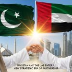 Pakistan and the UAE Enter a New Strategic Era of Partnership Pakistan and the UAE Enter a New Strategic Era of Partnership
