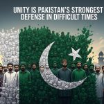 Unity Is Pakistan’s Strongest Defense in Difficult Times Unity Is Pakistan’s Strongest Defense in Difficult Times