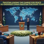 Pakistan Leading the Charge for Peace: AU Endorses China-Pakistan Five-Point Plan Pakistan Leading the Charge for Peace: AU Endorses China-Pakistan Five-Point Plan