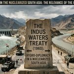 Water as a Weapon in the Nuclearized South Asia: The Relevance of Indus Waters Treaty Water as a Weapon in the Nuclearized South Asia: The Relevance of Indus Waters Treaty