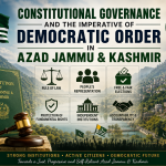 Constitutional Governance and the Imperative of Democratic Order in Azad Jammu & Kashmir Constitutional Governance and the Imperative of Democratic Order in Azad Jammu & Kashmir