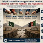 Why External Patronage cannot resolve Disputes between Pakistan and Afghanistan