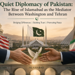Quiet Diplomacy of Pakistan: The Rise of Islamabad as the Mediator Between Washington and Tehran Quiet Diplomacy of Pakistan: The Rise of Islamabad as the Mediator Between Washington and Tehran