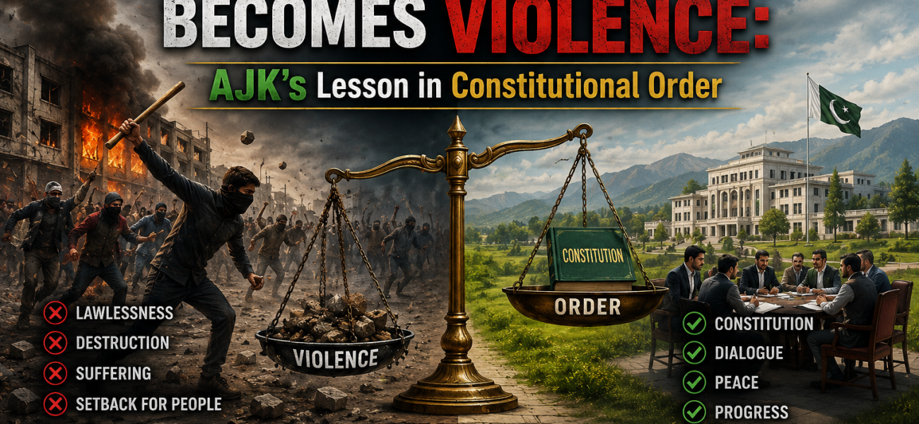 When Protest Becomes Violence: AJK’s Lesson in Constitutional Order