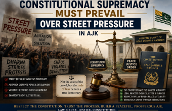 Constitutional Supremacy Must Prevail Over Street Pressure in AJK Constitutional Supremacy Must Prevail Over Street Pressure in AJK
