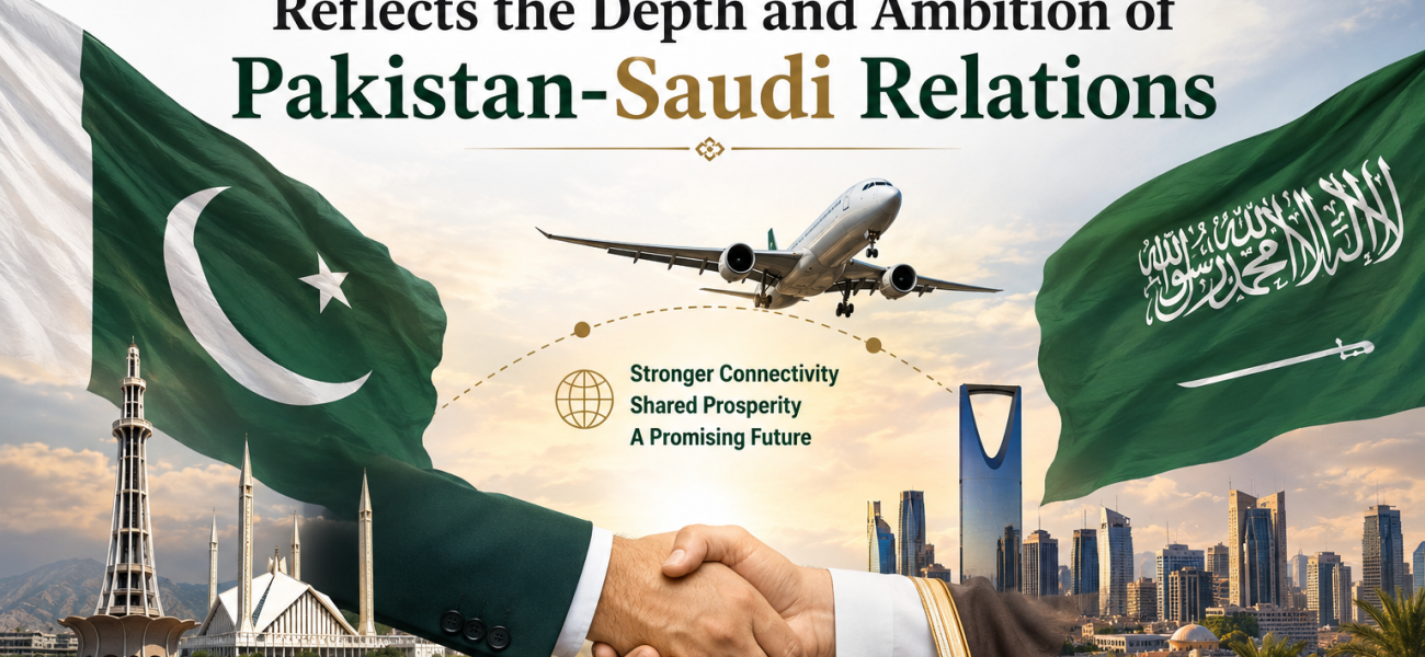 A New Air Accord Reflects the Depth and Ambition of Pakistan-Saudi Relations A New Air Accord Reflects the Depth and Ambition of Pakistan-Saudi Relations