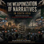 The Weaponization of Narratives in South Asia The Weaponization of Narratives in South Asia