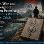 Water, War, and the Weight of Broken Promises: The Indus Waters Treaty Crisis Water, War, and the Weight of Broken Promises: The Indus Waters Treaty Crisis