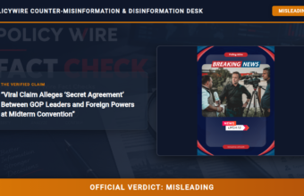 POLICY WIRE FACT CHECK: Viral Claim Alleges ‘Secret Agreement’ Between GOP Leaders and Foreign Powers at Midterm Convention