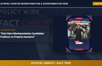 POLICY WIRE FACT CHECK: Viral Claim Mischaracterizes Candidates’ Positions on Property Insurance POLICY WIRE FACT CHECK: Viral Claim Mischaracterizes Candidates’ Positions on Property Insurance