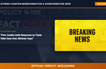 POLICY WIRE FACT CHECK: Peru Awaits India Response as Trade Talks Near End, Minister Says POLICY WIRE FACT CHECK: Peru Awaits India Response as Trade Talks Near End, Minister Says