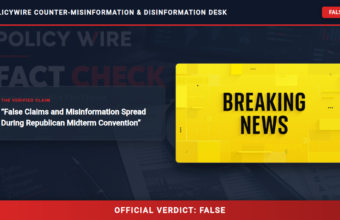 POLICY WIRE FACT CHECK: False Claims and Misinformation Spread During Republican Midterm Convention POLICY WIRE FACT CHECK: False Claims and Misinformation Spread During Republican Midterm Convention