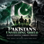 Pakistan’s Unyielding Shield Against Hostile Foreign Proxies
