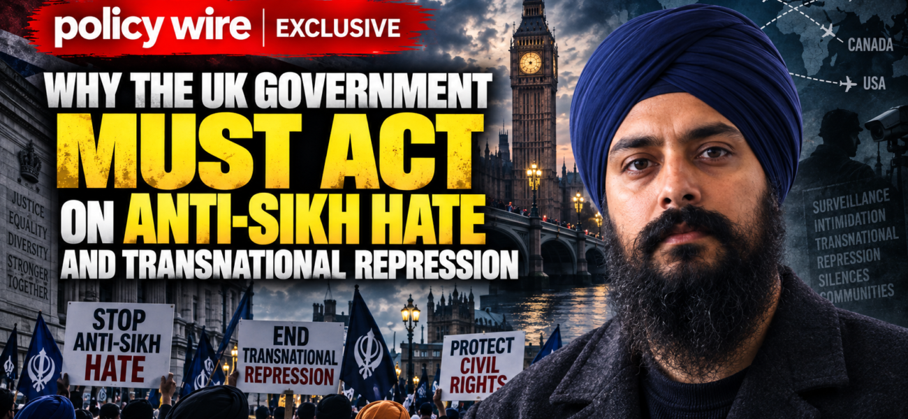 Why the UK Government Must Act on Anti Sikh Hate and Transnational Repression Why the UK Government Must Act on Anti Sikh Hate and Transnational Repression