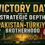 Victory Day and the Strategic Depth of Pakistan-Türkiye Brotherhood Victory Day and the Strategic Depth of Pakistan-Türkiye Brotherhood