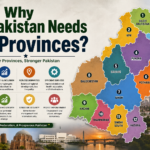 Why Pakistan Needs 12 Provinces? Why Pakistan Needs 12 Provinces?