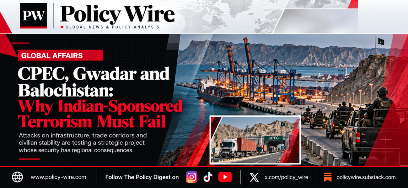 CPEC, Gwadar and Balochistan: Why Indian-Sponsored Terrorism Must Fail