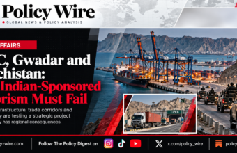 CPEC, Gwadar and Balochistan: Why Indian-Sponsored Terrorism Must Fail