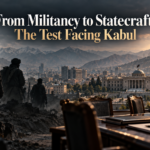 From Militancy to Statecraft: The Test Facing Kabul