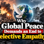 Why Global Peace Demands an End to Selective Empathy?