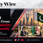 Pakistan and Saudi Arabia: From Strategic Solidarity to Shared Security Pakistan and Saudi Arabia: From Strategic Solidarity to Shared Security