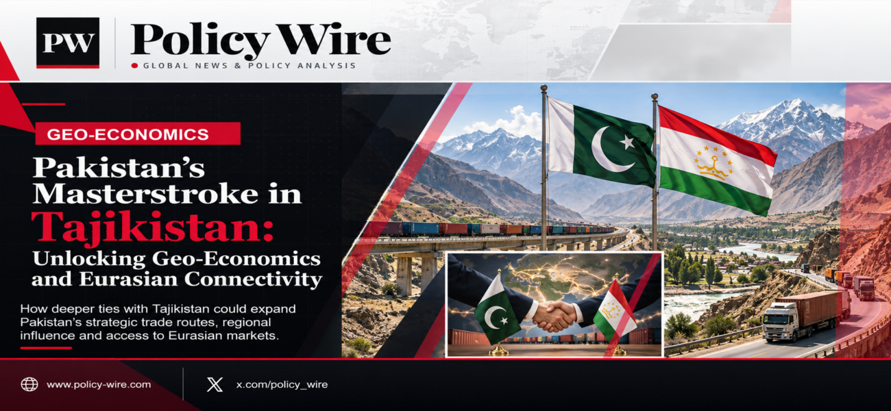 Pakistan’s Masterstroke in Tajikistan: Unlocking Geo-Economics and Eurasian Connectivity Pakistan’s Masterstroke in Tajikistan: Unlocking Geo-Economics and Eurasian Connectivity